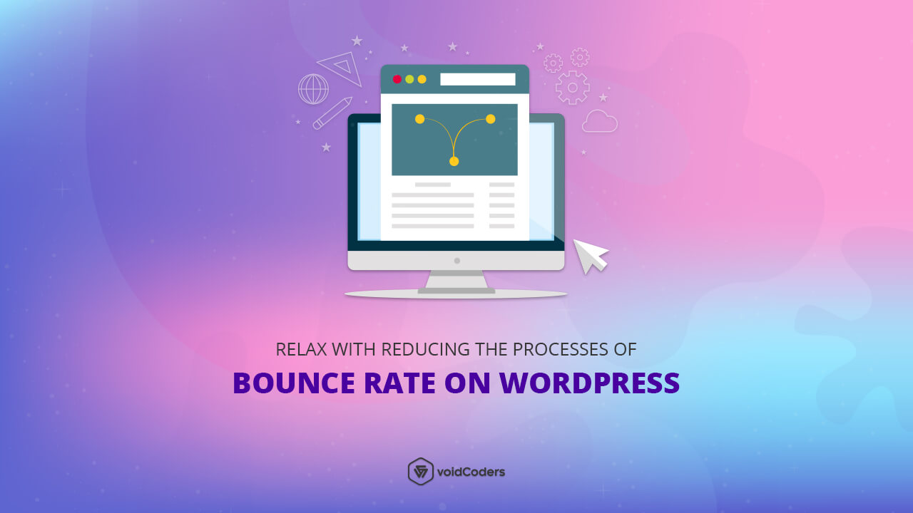 Relax with Reducing the Processes of Bounce Rate on WordPress.