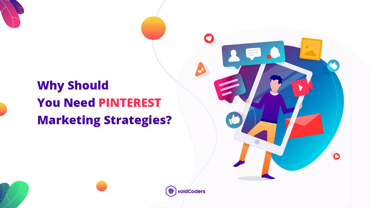 Why Should You Need Pinterest Marketing Strategies? - voidCoders