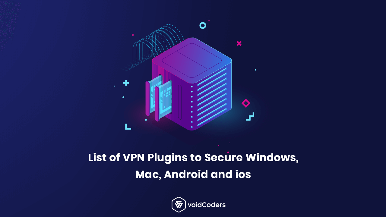 List of VPN Plugins to Secure Windows, Mac, Android and ios