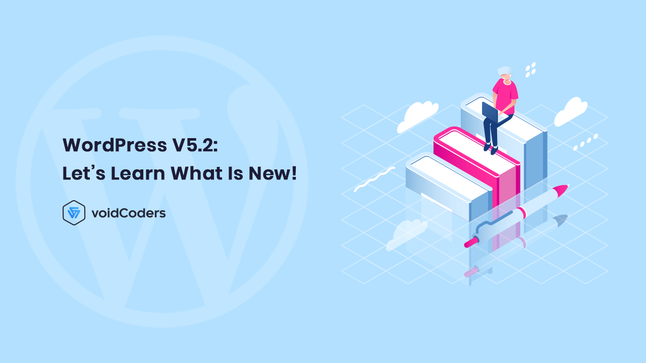 WordPress V5.2: Let’s Learn What Is New!